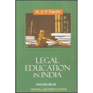 Central Law Publication's Legal Education in India by Dr. G. P. Tripathi